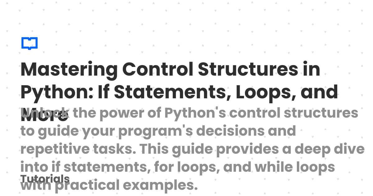 Mastering Control Structures in Python: If Statements, Loops, and More ...