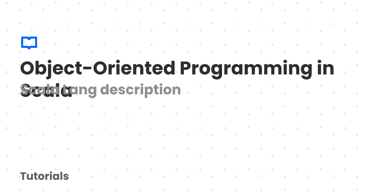 Object-Oriented Programming in Scala | Tutorials