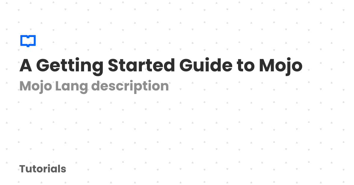 A Getting Started Guide to Mojo | Tutorials