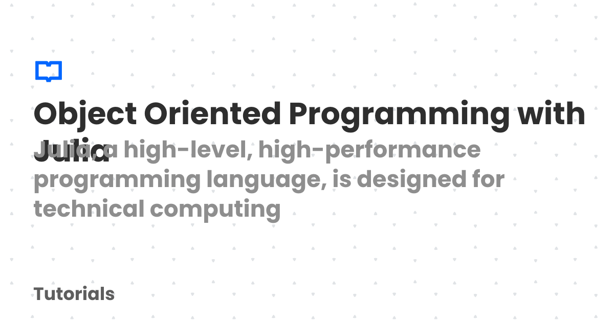 Object Oriented Programming with Julia | Tutorials