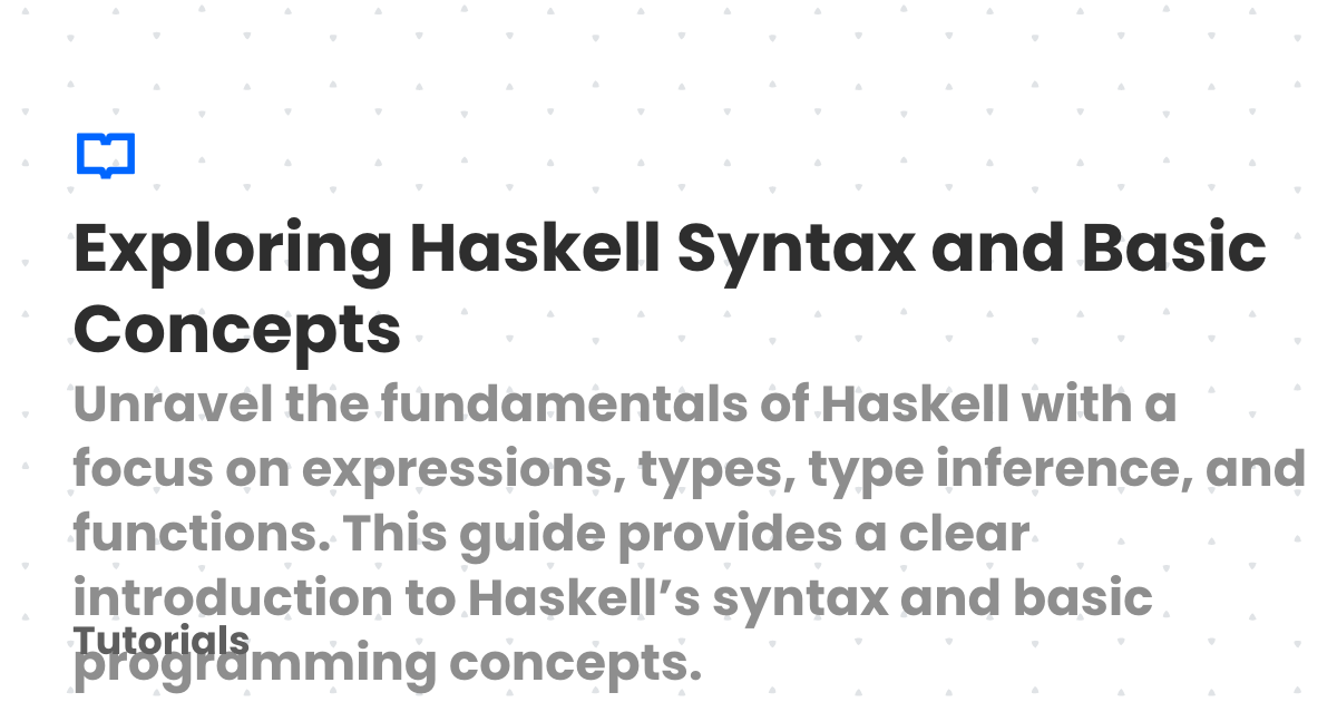 Exploring Haskell Syntax and Basic Concepts | Tutorials