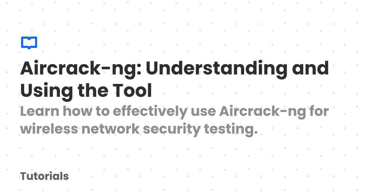 Aircrack-ng: Understanding and Using the Tool | Tutorials